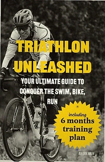 Triathlon Unleashed: Your Ultimate Guide to Conquer the Swim, Bike, Run (Paperba